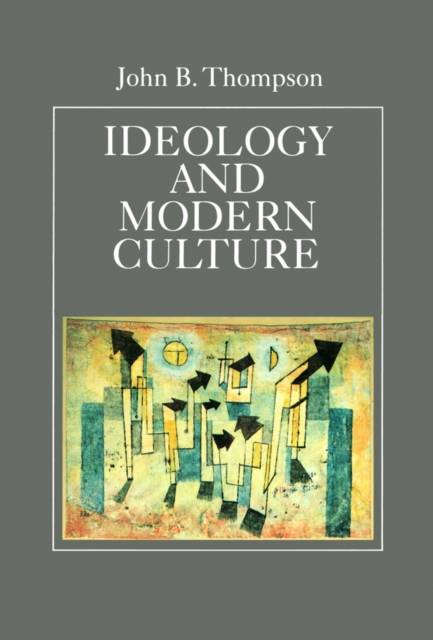 Ideology and Modern Culture : Critical Social Theory in the Era of Mass Communication, EPUB eBook
