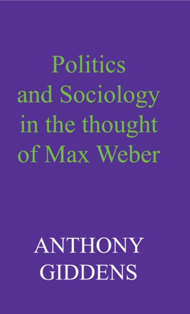Politics and Sociology in the Thought of Max Weber, Paperback / softback Book