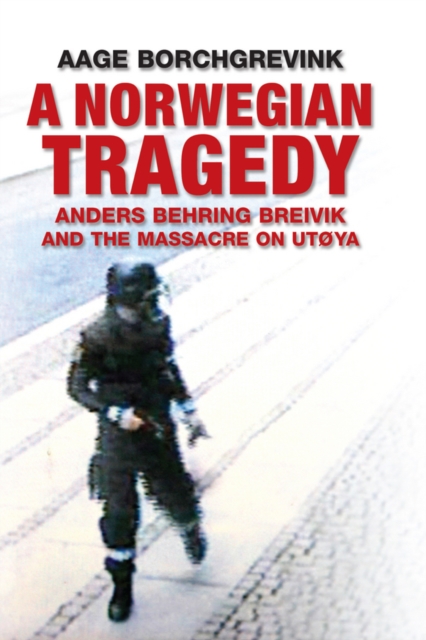 A Norwegian Tragedy : Anders Behring Breivik and the Massacre on Utoya, Hardback Book