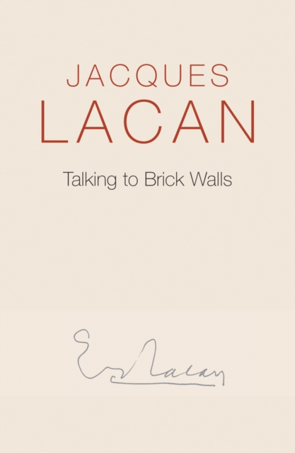 Talking to Brick Walls : A Series of Presentations in the Chapel at Sainte-Anne Hospital, Hardback Book