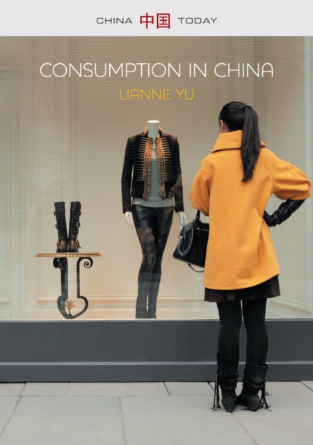 Consumption in China : How China's New Consumer Ideology is Shaping the Nation, EPUB eBook