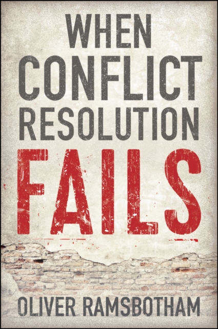 When Conflict Resolution Fails : An Alternative to Negotiation and Dialogue: Engaging Radical Disagreement in Intractable Conflicts, Hardback Book