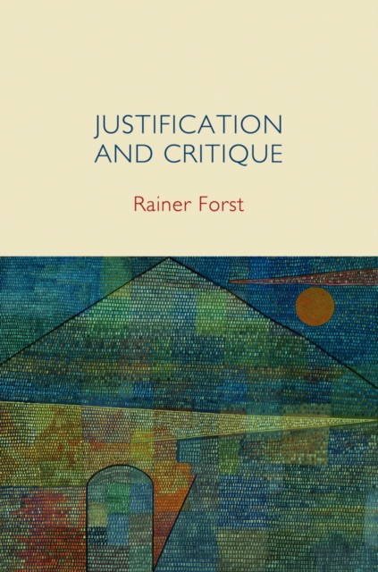 Justification and Critique : Towards a Critical Theory of Politics, EPUB eBook
