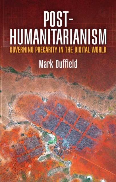 Post-Humanitarianism : Governing Precarity in the Digital World, Hardback Book
