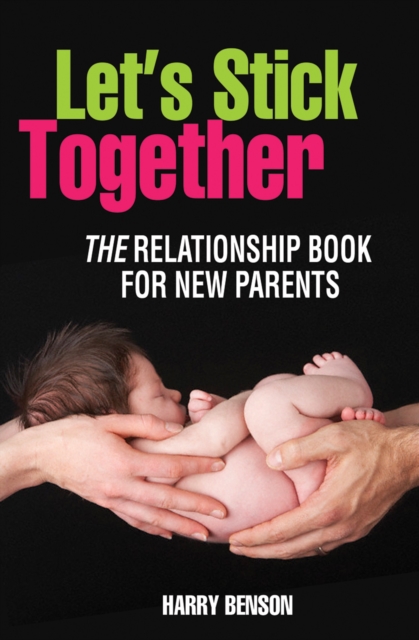 Let's Stick Together : The relationship book for new parents, Paperback / softback Book