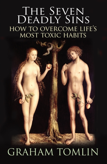 The Seven Deadly Sins : How to overcome life's most toxic habits, Paperback / softback Book