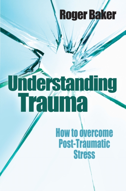 Understanding Trauma : How to overcome post-traumatic stress, EPUB eBook
