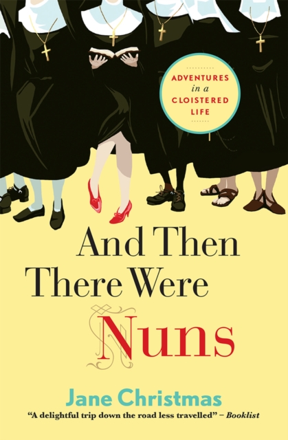 And Then There Were Nuns : Adventures in a cloistered life, EPUB eBook