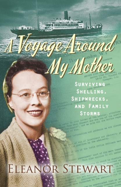 A Voyage Around My Mother : Surviving shelling, shipwrecks and family storms, EPUB eBook