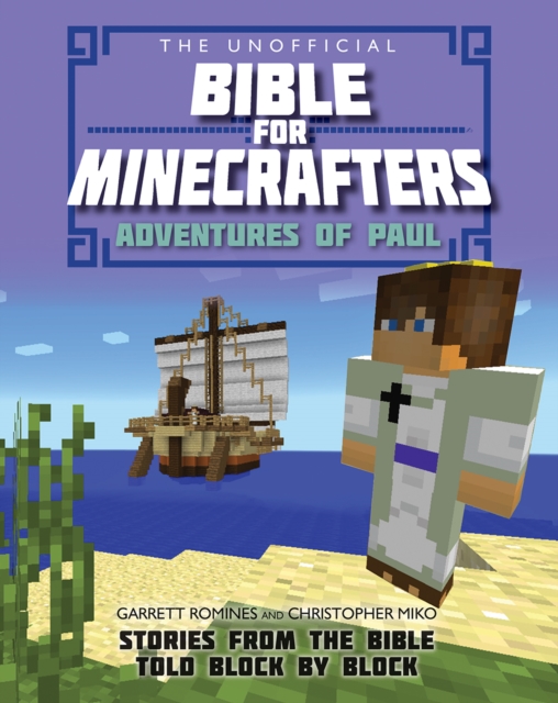 The Unofficial Bible for Minecrafters: Adventures of Paul : Stories from the Bible told block by block, Paperback / softback Book