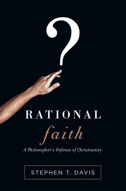 Rational Faith : A Philosopher's Defense of Christianity, Paperback / softback Book