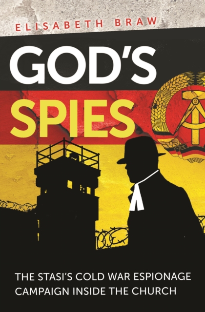 God's Spies : The Stasi's Cold War espionage campaign inside the Church, EPUB eBook
