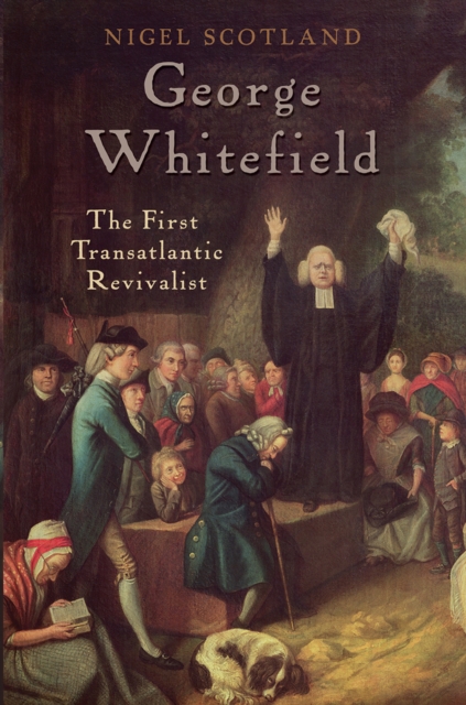 George Whitefield : The First Transatlantic Revivalist, EPUB eBook