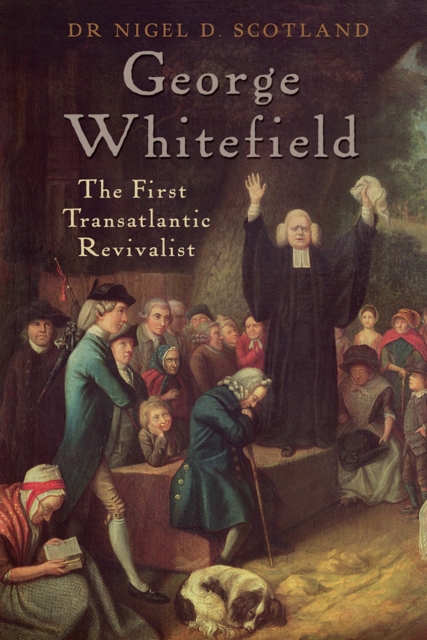 George Whitefield : The First Transatlantic Revivalist, Paperback / softback Book