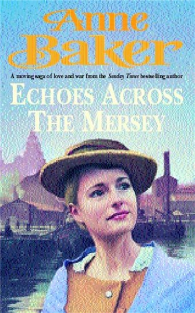 Echoes Across the Mersey : A moving saga of love and war from the Sunday Times bestselling author, Paperback / softback Book