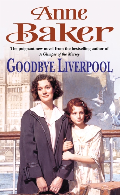 Goodbye Liverpool : New beginnings are threatened by the past in this gripping family saga, Paperback / softback Book