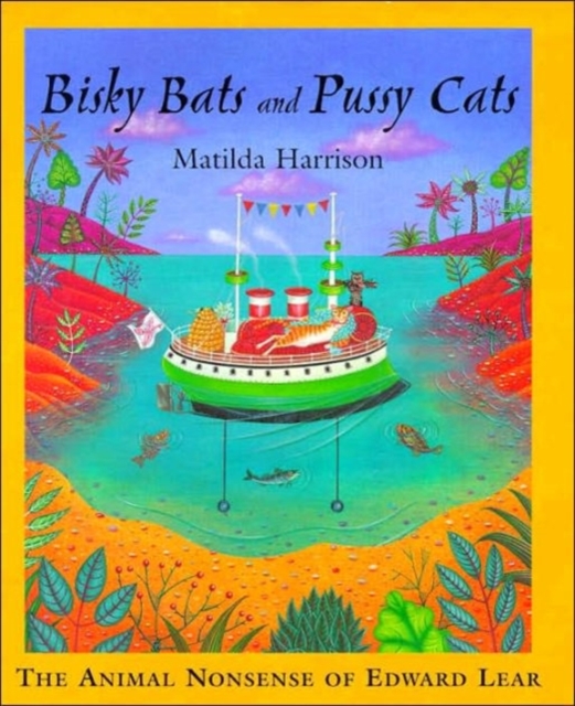 Bisky Bats and Pussy Cats : The Animal Nonsense of Edward Lear, Hardback Book