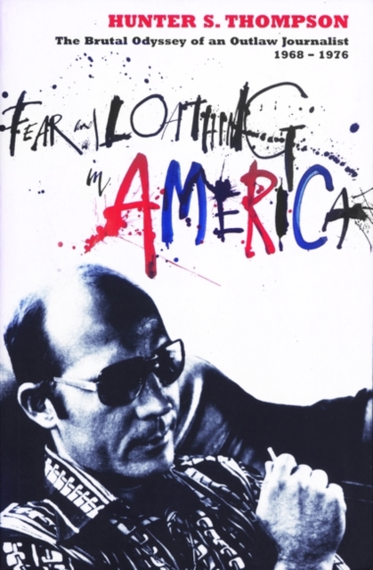 Fear and Loathing in America : The Brutal Odyssey of an Outlaw Journalist 1968-1976, Paperback / softback Book