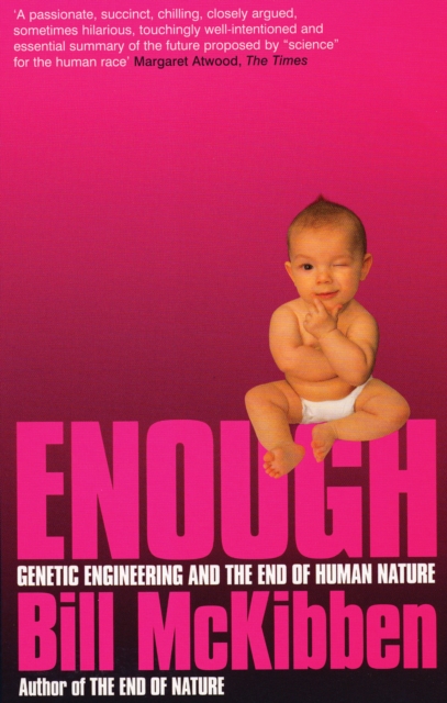 Enough : Genetic Engineering and the End of Human Nature, Paperback / softback Book