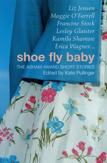 Shoe Fly Baby : The Asham Award Short Story Collection, Paperback / softback Book
