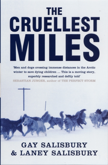 The Cruellest Miles : The Heroic Story of Dogs and Men in a Race Against an Epidemic, Paperback / softback Book