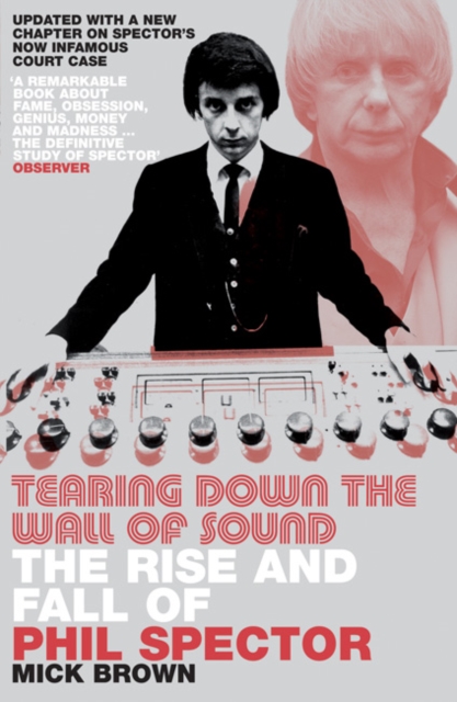 Tearing Down The Wall of Sound : The Rise and Fall of Phil Spector, Paperback / softback Book