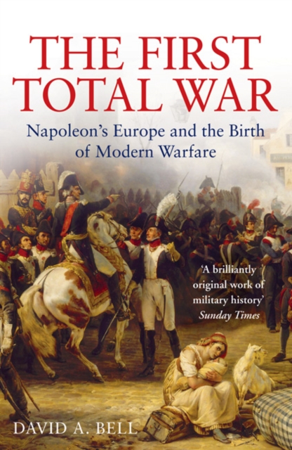 The First Total War : Napoleon's Europe and the Birth of Modern Warfare, Paperback / softback Book