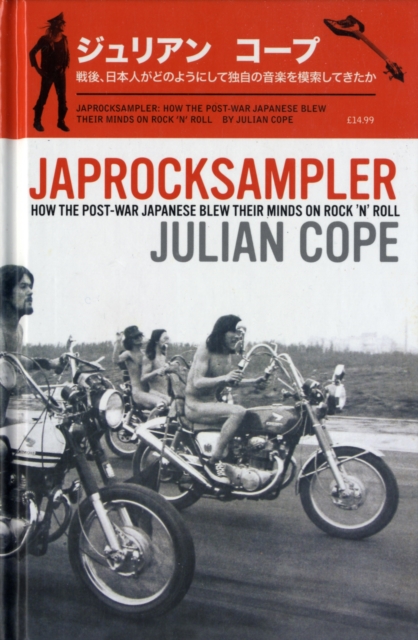 Japrocksampler : How the Post-war Japanese Blew Their Minds on Rock 'n' Roll, Hardback Book