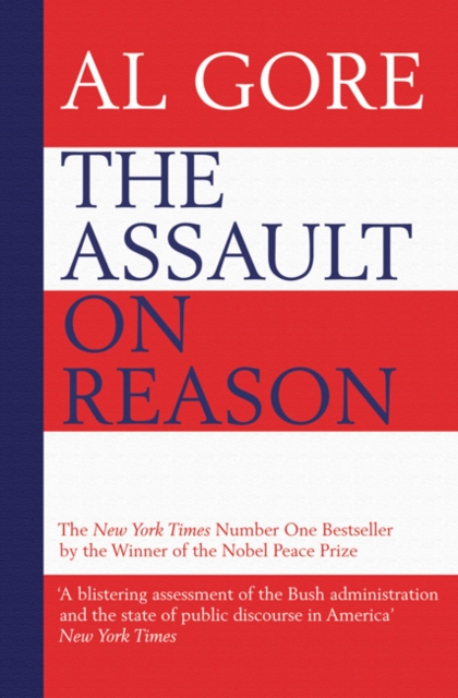 The Assault on Reason : How the Politics of Blind Faith Subvert Wise Decision-making, Paperback Book