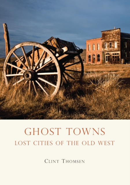 Ghost Towns : Lost Cities of the Old West, Paperback / softback Book