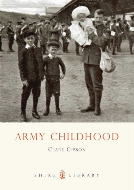 Army Childhood : British Army Children’s Lives and Times, Paperback / softback Book