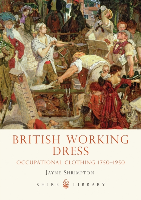 British Working Dress : Occupational Clothing 1750-1950, Paperback / softback Book