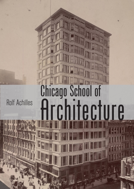 The Chicago School of Architecture : Building the Modern City, 1880–1910, EPUB eBook