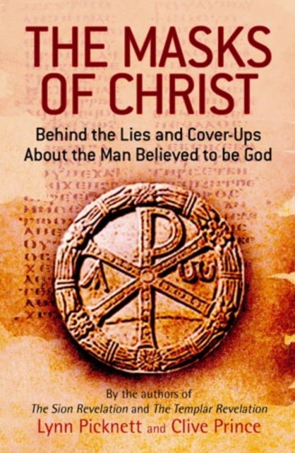 The Masks Of Christ : Behind the Lies and Cover-ups about the Man Believed to be God, EPUB eBook