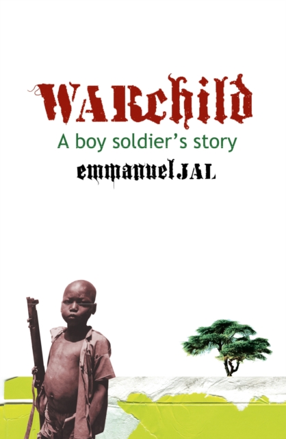 War Child : A Boy Soldier's Story, EPUB eBook