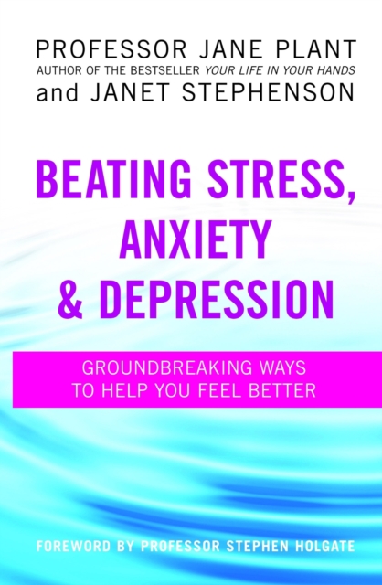 Beating Stress, Anxiety And Depression : Groundbreaking ways to help you feel better, EPUB eBook