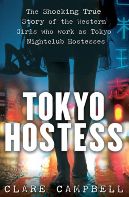 Tokyo Hostess : Inside the shocking world of Tokyo nightclub hostessing, EPUB eBook