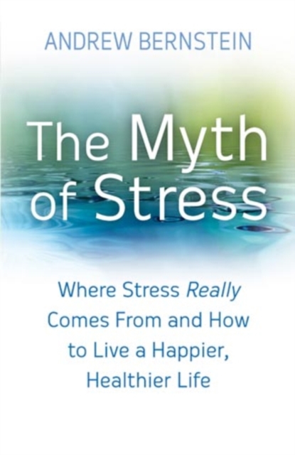 The Myth Of Stress : Where stress really comes from and how to live a happier, healthier life, EPUB eBook