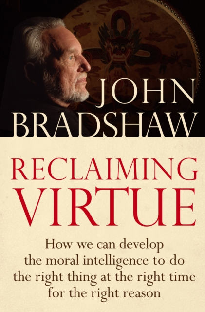 Reclaiming Virtue : How we can develop the moral intelligence to do the right thing at the right time for the right reason, EPUB eBook