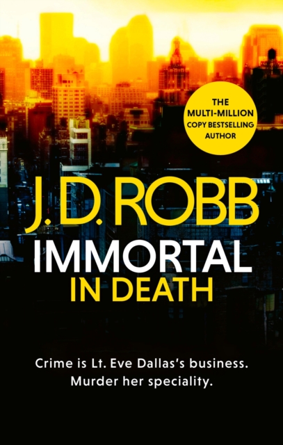 Immortal In Death : Crime and punishment is Lieutenant Eve Dallas's business. Murder her speciality., EPUB eBook