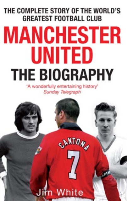 Manchester United: The Biography : The complete story of the world's greatest football club, EPUB eBook