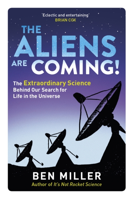 The Aliens Are Coming! : The Exciting and Extraordinary Science Behind Our Search for Life in the Universe, EPUB eBook