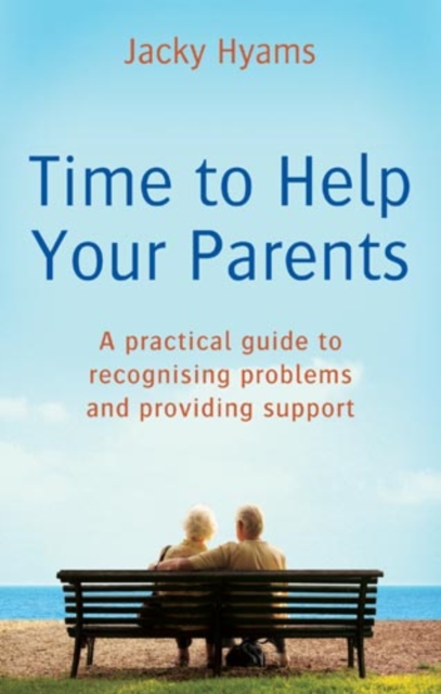 Time To Help Your Parents : A practical guide to recognising problems and providing support, EPUB eBook