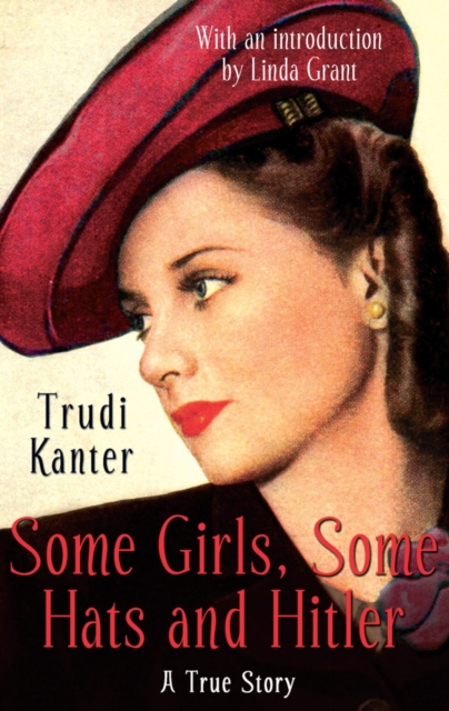 Some Girls, Some Hats And Hitler : A True Story, EPUB eBook
