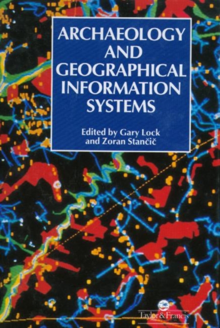 Archaeology And Geographic Information Systems : A European Perspective, Hardback Book
