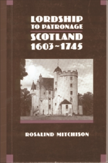 Lordship to Patronage : Scotland, 1603-1745, Paperback / softback Book