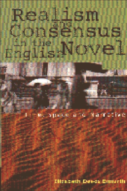 Realism and Consensus in the English Novel : Time, Space and Narrative, Paperback / softback Book