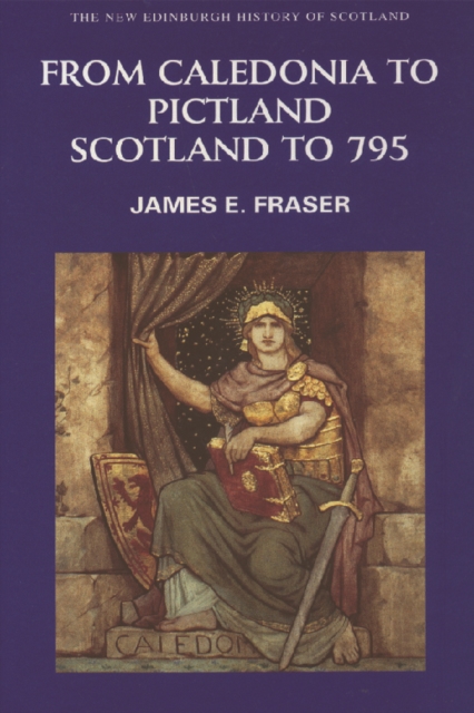 From Caledonia to Pictland : Scotland to 795, Paperback / softback Book