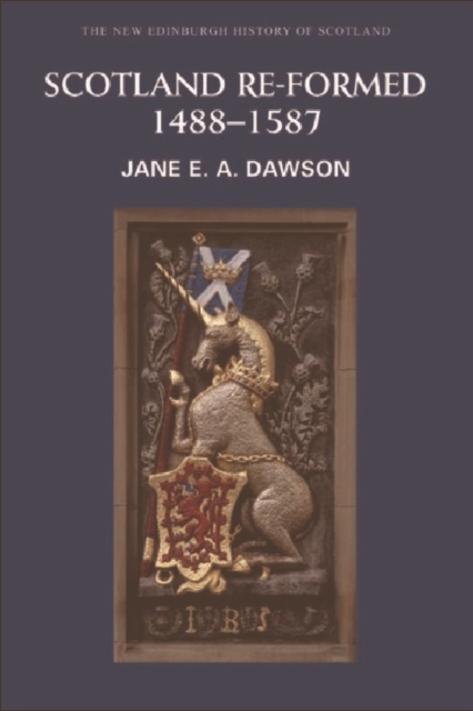 Scotland Re-formed, 1488-1587 : New Edinburgh History of Scotland Pt. 6, Hardback Book