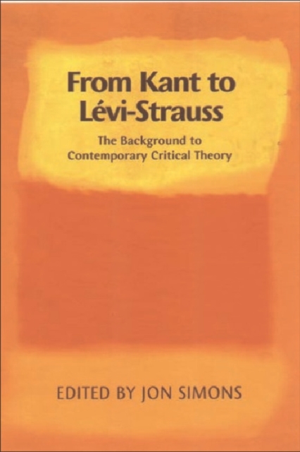 From Kant to Levi-Strauss : The Background to Contemporary Critical Theory, Paperback / softback Book